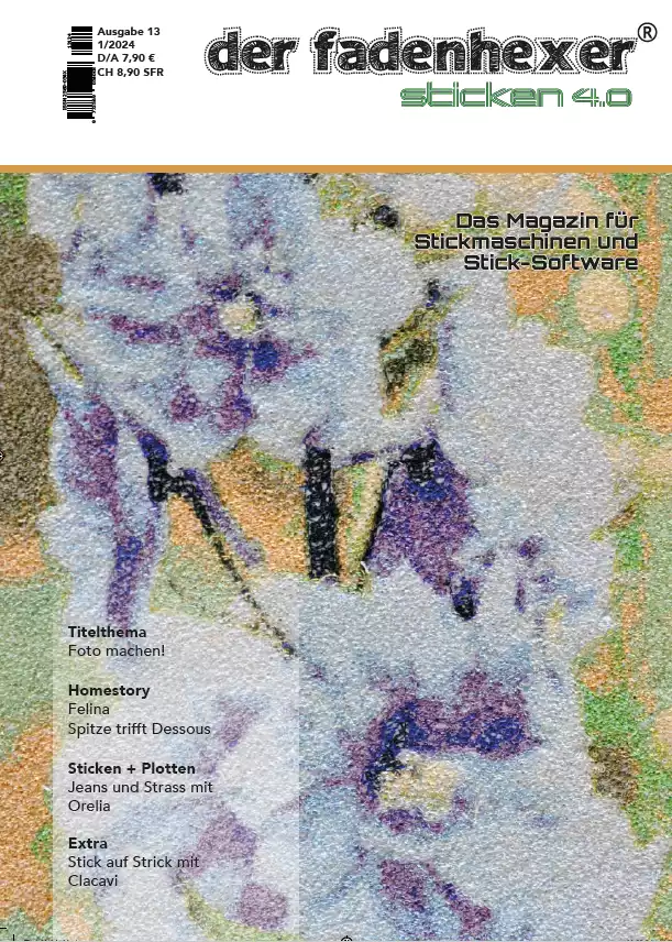 der fadenhexer Sticken 4.0 - Ausgabe 13 - Das Magazin für Stickmaschinen und Stick-Software 01/2024 der fadenhexer Sticken 4.0 - Ausgabe 13 - Das Magazin für Stickmaschinen und Stick-Software 01/2024